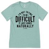 Not Trying to be Difficult T-Shirt