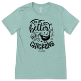 Life is Better with Chickens T-Shirt