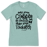 May Your Coffee Be Stronger Than Your Toddler T-Shirt