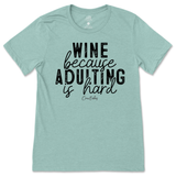 Wine Because Adulting is Hard T-Shirt