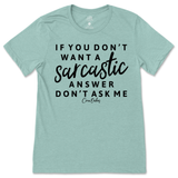 If You Don't Want a Sarcastic Answer, Don't Ask Me T-Shirt