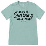 Maybe Swearing Will Help T-Shirt