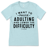 Pause Adulting and Lower the Difficulty T-Shirt