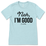 Nah, I'm Good T-Shirt