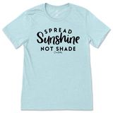 Spread Sunshine Not Shade T-Shirt