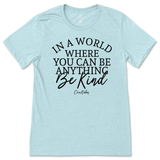 If You Can Be Anything, Be Kind T-Shirt