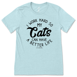 I Work Hard So My Cats Can Have A Better Life T-Shirt