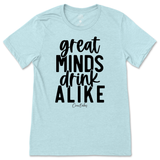 Great Minds Drink Alike T-Shirt