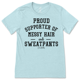 Proud Supporter of Messy Hair and Sweatpants T-Shirt