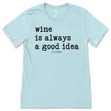 Wine is Always a Good Idea T-Shirt