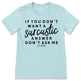 If You Don't Want a Sarcastic Answer, Don't Ask Me T-Shirt