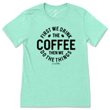 First Drink Coffee Then Do The Things T-Shirt