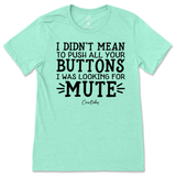 Didn't Mean to Push All Your Buttons T-Shirt