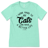 I Work Hard So My Cats Can Have A Better Life T-Shirt