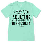 Pause Adulting and Lower the Difficulty T-Shirt