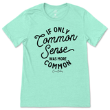 If Only Common Sense Was More Common T-Shirt