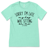 Sorry I'm Late, My Dog Was Sitting On Me T-Shirt