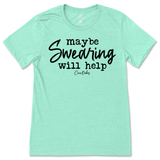 Maybe Swearing Will Help T-Shirt