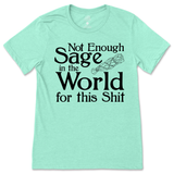 Not Enough Sage in the World for this Shit T-Shirt