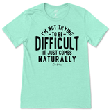 Not Trying to be Difficult T-Shirt