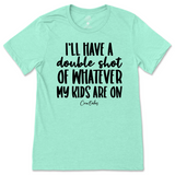 Double Shot Of Whatever My Kids Are On T-Shirt