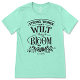 Strong Women Don't Wilt They Bloom T-Shirt