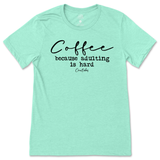 Coffee Because Adulting Is Hard T-Shirt