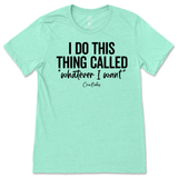 I Do This Thing Called Whatever I Want T-Shirt