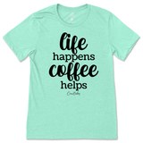 Life Happens, Coffee Helps T-Shirt