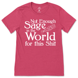 Not Enough Sage in the World for this Shit T-Shirt