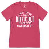 Not Trying to be Difficult T-Shirt