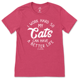 I Work Hard So My Cats Can Have A Better Life T-Shirt