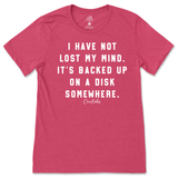 I Have Not Lost My Mind T-Shirt