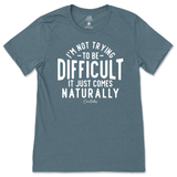 Not Trying to be Difficult T-Shirt