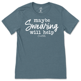 Maybe Swearing Will Help T-Shirt