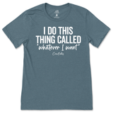 I Do This Thing Called Whatever I Want T-Shirt