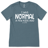 I Was Normal A Few Kids Ago T-Shirt