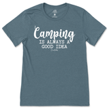 Camping is Always a Good Idea T-Shirt