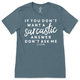 If You Don't Want a Sarcastic Answer, Don't Ask Me T-Shirt