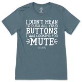 Didn't Mean to Push All Your Buttons T-Shirt