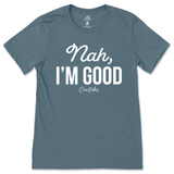 Nah, I'm Good T-Shirt