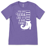 You Say Witch Like It's a Bad Thing Halloween T-Shirt