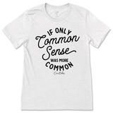 If Only Common Sense Was More Common T-Shirt