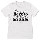 Just Here To Establish An Alibi T-Shirt