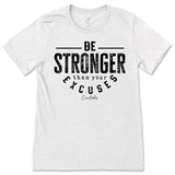 Be Stronger Than Your Excuses T-Shirt