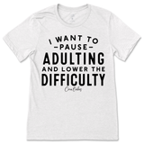 Pause Adulting and Lower the Difficulty T-Shirt