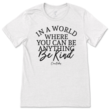 If You Can Be Anything, Be Kind T-Shirt