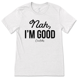 Nah, I'm Good T-Shirt