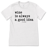 Wine is Always a Good Idea T-Shirt