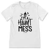 I'm a Haunt Mess Halloween T-Shirt